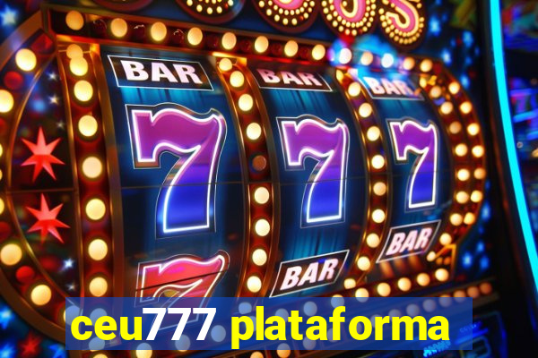 ceu777 plataforma